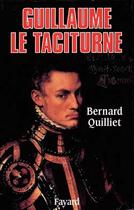 Couverture du livre « Guillaume le taciturne » de Bernard Quilliet aux éditions Fayard