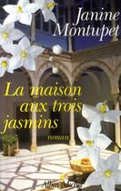 Couverture du livre « La maison aux trois jasmins » de Montupet-J aux éditions Albin Michel