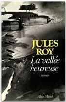 Couverture du livre « La vallée heureuse » de Jules Roy aux éditions Albin Michel