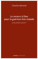 Couverture du livre « Le recours a dieu pour la guerison d'un malade - une priere juste ? » de Derond Charles aux éditions Lethielleux