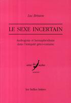 Couverture du livre « Le sexe incertain; androgynie et hermaphrodisme dans l'antiquité gréco-romaine » de Luc Brisson aux éditions Belles Lettres