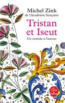 Couverture du livre « Tristan et Iseut : un remède à l'amour » de Michel Zink aux éditions Le Livre De Poche