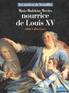 Couverture du livre « Marie-Madeleine Mercier ; Nourrice De Louis Xv » de Caffin-Carcy Odile aux éditions Perrin