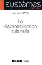 Couverture du livre « La décentralisation culturelle » de Jean-Marie Pontier aux éditions Lgdj