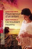 Couverture du livre « Pour l'amour d'un enfant ; ce troublant inconnu » de Karen Rose Smith et Marie Ferrarella aux éditions Harlequin