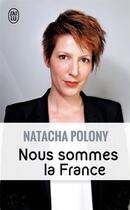 Couverture du livre « Nous sommes la France » de Natacha Polony aux éditions J'ai Lu