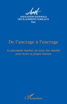 Couverture du livre « De l'ancrage à l'encrage ; le placement familial, un autre lieu familial pour écrire sa propre histoire » de  aux éditions L'harmattan