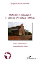 Couverture du livre « Mongo Beti romancier et l'Eglise catholique romaine » de Auguste Owono-Kouma aux éditions Editions L'harmattan