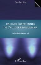 Couverture du livre « Racines égyptiennes de l'au-delà musulman » de Papa Fary Seye aux éditions Editions L'harmattan