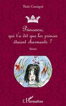 Couverture du livre « Princesse, qui t'a dit que les princes étaient charmants ? » de Thais Cousigne aux éditions L'harmattan