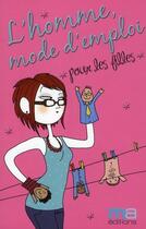 Couverture du livre « L'homme, mode d'emploi pour les filles » de Camille Anseaume aux éditions Ma