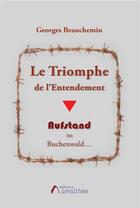 Couverture du livre « Le triomphe de l'entendement ; aufstand im Buchenwald... » de Georges Beauchemin aux éditions Amalthee