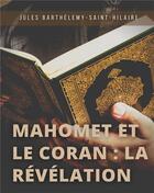 Couverture du livre « Mahomet et le Coran : la révelation ; précédé d'une introduction sur les devoirs mutuels de la philosophie et de la religion » de Jules Barthélemy-Saint-Hilaire aux éditions Books On Demand