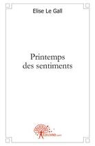 Couverture du livre « Printemps des sentiments » de Le Gall Elise aux éditions Edilivre