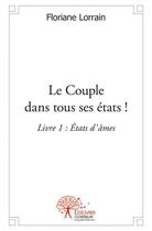 Couverture du livre « Le couple dans tous ses etats ! - livre 1 » de Floriane Lorrain aux éditions Edilivre