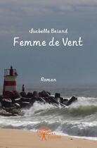 Couverture du livre « Femme de vent » de Isabelle Briand aux éditions Edilivre