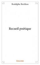 Couverture du livre « Recueil poétique » de Rodolphe Berthou aux éditions Edilivre