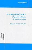 Couverture du livre « Pourquoi punir? - l'approche utilitariste de la sanction penale » de Xavier Bebin aux éditions Editions L'harmattan