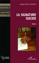 Couverture du livre « La signature suicide » de Kouassi Kanga Martin aux éditions Editions L'harmattan