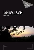 Couverture du livre « Mon beau sapin » de Francois Briand aux éditions Publibook