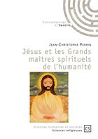 Couverture du livre « Jésus et les grands maîtres spirituels de l'humanité » de Jean-Christophe Perrin aux éditions Connaissances Et Savoirs