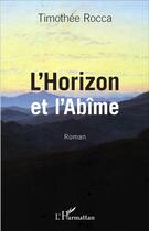 Couverture du livre « L'horizon et l'abîme » de Timothee Rocca aux éditions L'harmattan