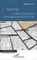 Couverture du livre « Le canard enchaîné ; l'information mise en scène » de Didier Halloy aux éditions L'harmattan
