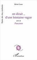 Couverture du livre « On dirait d'une lointaine vague ; psaumes » de Michel Cossec aux éditions L'harmattan