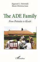 Couverture du livre « The ade family : from Polataka to Kisubi » de Zygmunt L. Ostrowski et Marie-Christine Josse aux éditions L'harmattan
