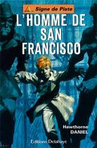 Couverture du livre « L'HOMME DE SAN FRANCISCO (Roman Jeunesse Signe de Piste) » de Hawthorne Daniel aux éditions Delahaye