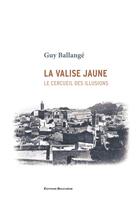 Couverture du livre « La valise jaune. Le cercueil des illusions » de Guy Ballangé aux éditions Bouchene