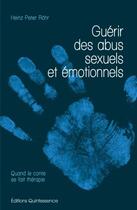 Couverture du livre « Guérir des abus sexuels et émotionnels » de Heinz-Peter Rohr aux éditions Quintessence