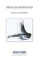 Couverture du livre « Menues monnaies » de Jean Luc Werpin aux éditions Jacques Flament
