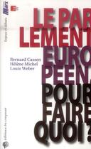 Couverture du livre « Le parlement européen, pour faire quoi ? » de Louis Weber et Bernard Cassen et Helene Michel aux éditions Croquant