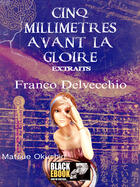 Couverture du livre « Cinq millimètres avant la gloire » de Franco Delvecchio aux éditions Black-ebook