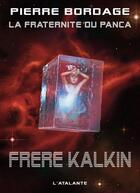 Couverture du livre « La fraternité du Panca Tome 3 : frère Kalkin » de Pierre Bordage aux éditions L'atalante