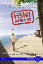 Couverture du livre « Les chroniques de Gary Gardner t.1 ; H5N1 infected » de FranÇois Panier aux éditions Juno Publishing