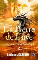 Couverture du livre « La pierre de lave Tome 2 : La forteresse d'Elessaviel » de Corinne Josseaux aux éditions Editions Du 38