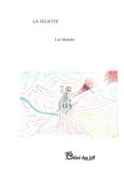 Couverture du livre « La félicité » de Luc Harache aux éditions Chloe Des Lys