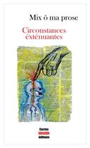 Couverture du livre « Circonstances exténuantes » de Mix O Ma Prose aux éditions Cactus Inebranlable
