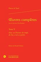 Couverture du livre « Oeuvres complètes t.5 : Scève, ou Discours du temps, de l'an, et de ses parties » de Pontus De Tyard aux éditions Classiques Garnier