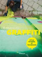 Couverture du livre « Le manuel du graffiti » de  aux éditions Eyrolles