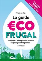 Couverture du livre « Le guide éco frugal ; retrouvez votre pouvoir d'achat en protégeant la planète ! » de Philippe Leveque aux éditions Marabout