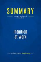 Couverture du livre « Intuition at Work : Review and Analysis of Klein's Book » de  aux éditions Business Book Summaries