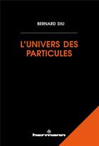 Couverture du livre « L'univers des particules » de Bernard Diu aux éditions Hermann