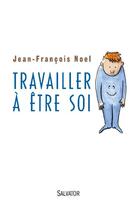 Couverture du livre « Travailler à être soi » de Jean-Francois Noel aux éditions Salvator