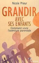 Couverture du livre « Grandir avec ses enfants ; comment vivre l'aventure parentale » de Nicole Prieur aux éditions La Decouverte