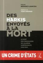 Couverture du livre « Des Harkis envoyés à la mort ; le sort des prisonniers de l'Algérie » de Fatima Besnaci-Lancou aux éditions Editions De L'atelier
