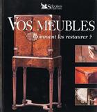 Couverture du livre « Vos meubles comment les restaurer » de  aux éditions Selection Du Reader's Digest