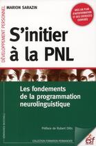 Couverture du livre « S'initier à la PNL ; les fondements de la programmation neurolinguistique (2e édition) » de Marion Sarazin aux éditions Esf